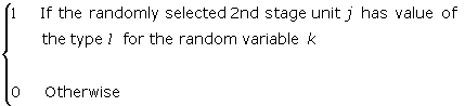 The variable Y sub hijkl  is defined as the variable that takes the value 1 if randomly selected 2nd stage unit j has value of the type l for the random variable k; other wise the variable Y sub hijkl takes the value 0. 